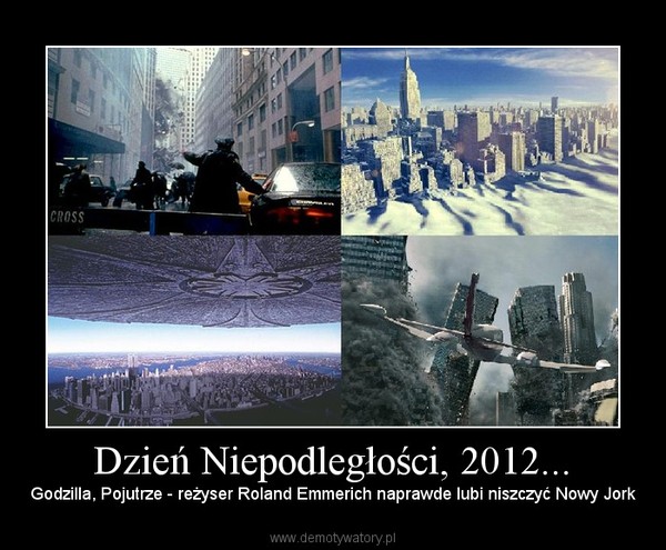 Dzień Niepodległości, 2012... – Godzilla, Pojutrze - reżyser Roland Emmerich naprawde lubi niszczyć Nowy Jork 