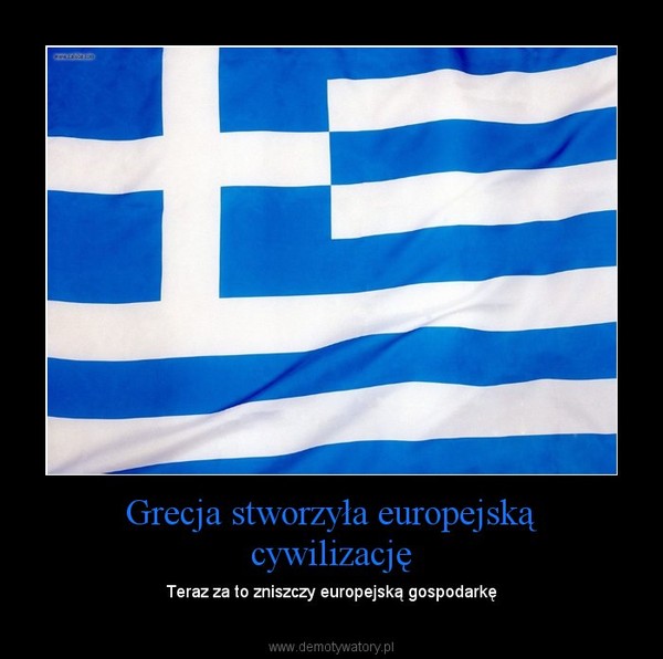 Grecja stworzyła europejską cywilizację – Teraz za to zniszczy europejską gospodarkę 