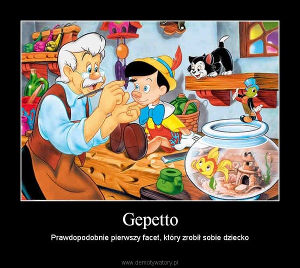 Gepetto – Prawdopodobnie pierwszy facet, który zrobił sobie dziecko 