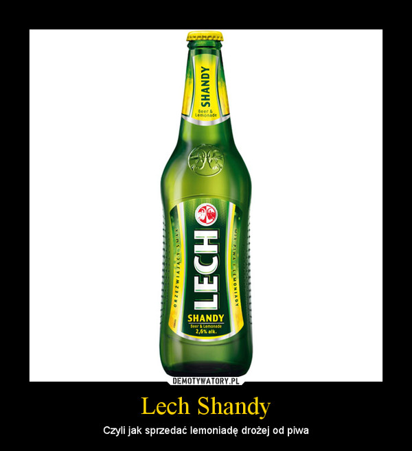 Lech Shandy – Czyli jak sprzedać lemoniadę drożej od piwa 