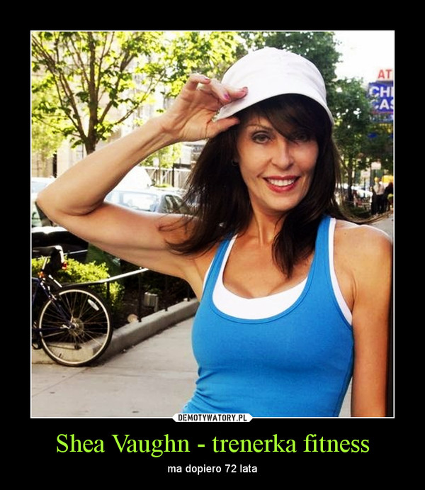 Shea Vaughn - trenerka fitness – ma dopiero 72 lata 