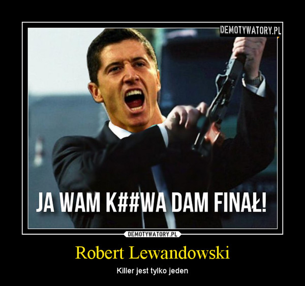 Robert Lewandowski – Killer jest tylko jeden 