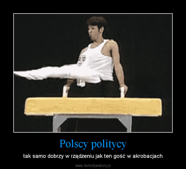 Polscy politycy – tak samo dobrzy w rządzeniu jak ten gość w akrobacjach 