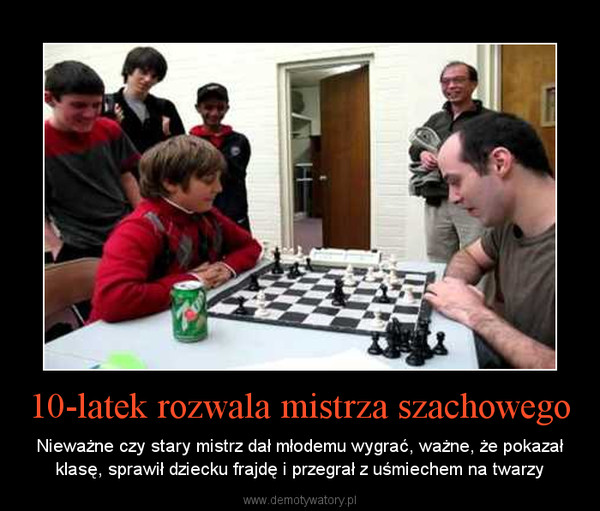 10-latek rozwala mistrza szachowego – Nieważne czy stary mistrz dał młodemu wygrać, ważne, że pokazał klasę, sprawił dziecku frajdę i przegrał z uśmiechem na twarzy 