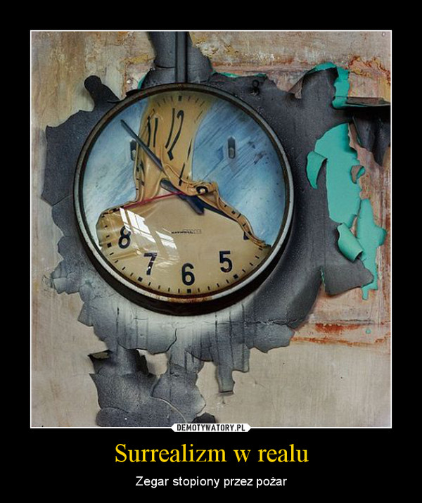 Surrealizm w realu – Zegar stopiony przez pożar 