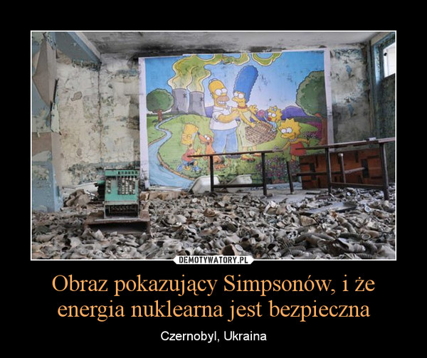 Obraz pokazujący Simpsonów, i że energia nuklearna jest bezpieczna – Czernobyl, Ukraina 