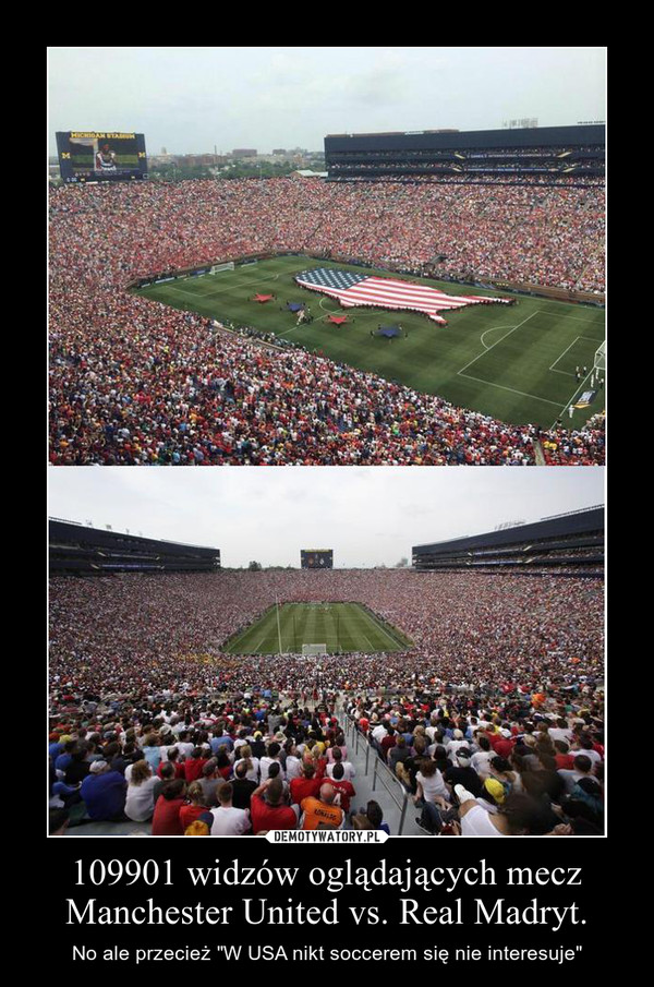 109901 widzów oglądających mecz Manchester United vs. Real Madryt. – No ale przecież "W USA nikt soccerem się nie interesuje" 