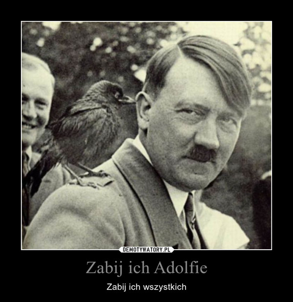Zabij ich Adolfie