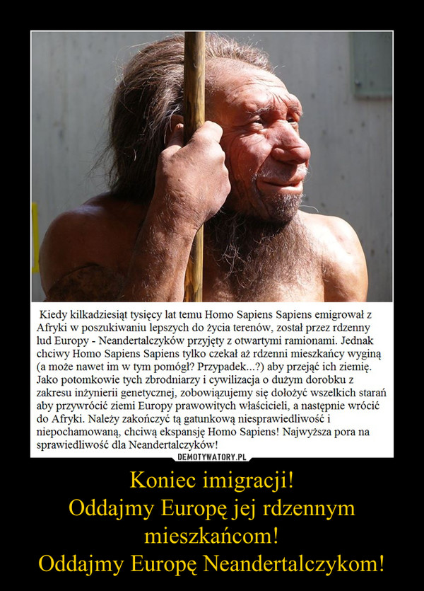 Koniec imigracji!Oddajmy Europę jej rdzennym mieszkańcom!Oddajmy Europę Neandertalczykom! –  