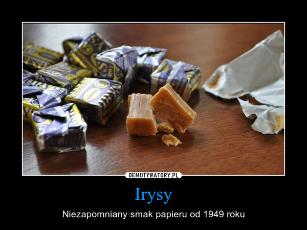 Irysy – Niezapomniany smak papieru od 1949 roku 