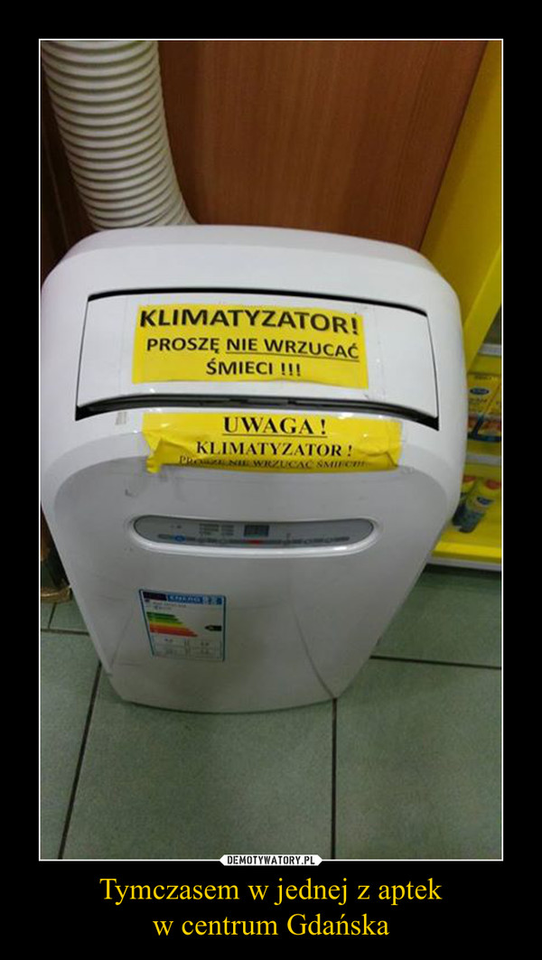 Tymczasem w jednej z aptekw centrum Gdańska –  klimatyzator nie wrzucać śmieci