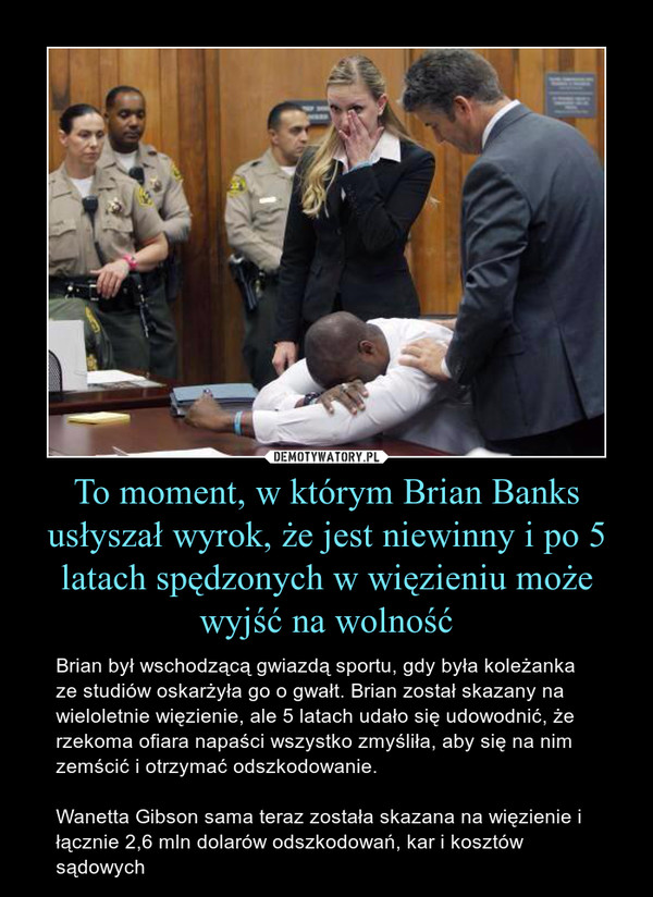 To moment, w którym Brian Banks usłyszał wyrok, że jest niewinny i po 5 latach spędzonych w więzieniu może wyjść na wolność