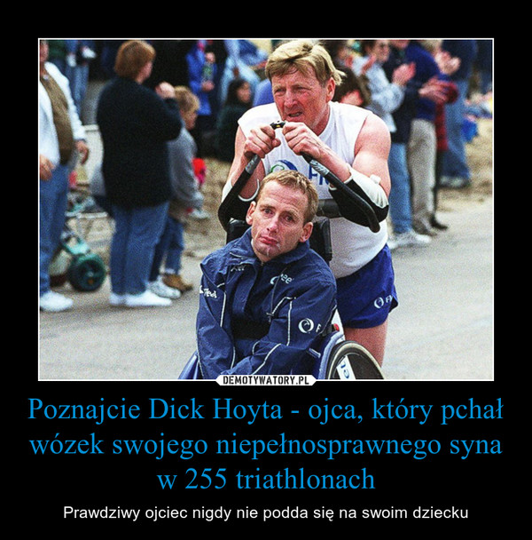 Poznajcie Dick Hoyta - ojca, który pchał wózek swojego niepełnosprawnego syna w 255 triathlonach – Prawdziwy ojciec nigdy nie podda się na swoim dziecku 