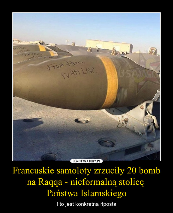 Francuskie samoloty zrzuciły 20 bomb na Raqqa - nieformalną stolicę Państwa Islamskiego – I to jest konkretna riposta 