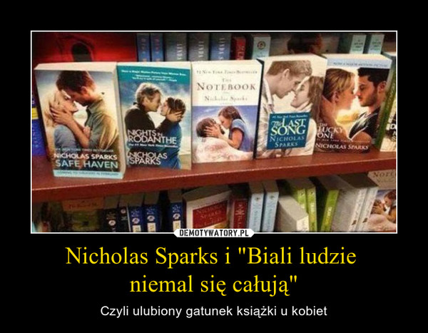 Nicholas Sparks i "Biali ludzie 
niemal się całują"