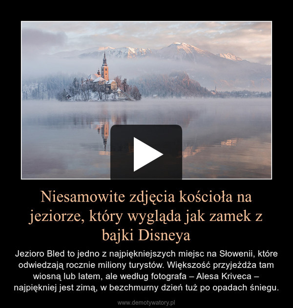 Niesamowite zdjęcia kościoła na jeziorze, który wygląda jak zamek z bajki Disneya – Jezioro Bled to jedno z najpiękniejszych miejsc na Słowenii, które odwiedzają rocznie miliony turystów. Większość przyjeżdża tam wiosną lub latem, ale według fotografa – Alesa Kriveca – najpiękniej jest zimą, w bezchmurny dzień tuż po opadach śniegu. 