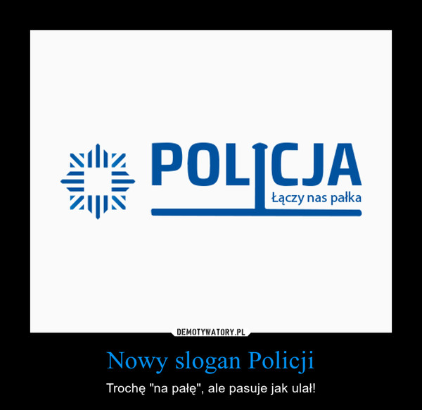 Nowy slogan Policji