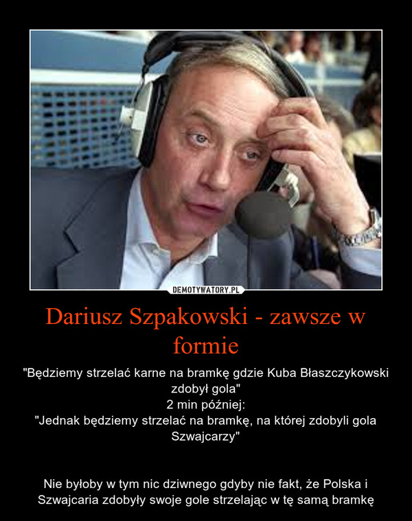 Dariusz Szpakowski - zawsze w formie
