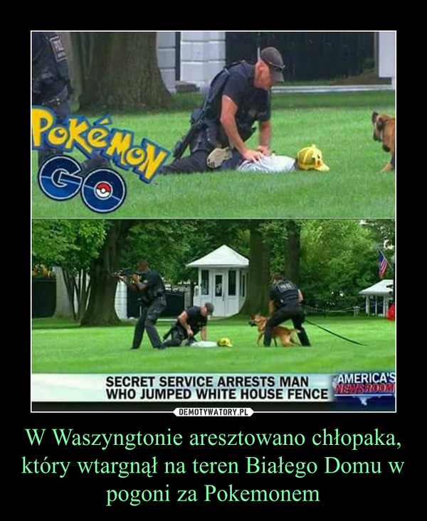 W Waszyngtonie aresztowano chłopaka, który wtargnął na teren Białego Domu w pogoni za Pokemonem –  