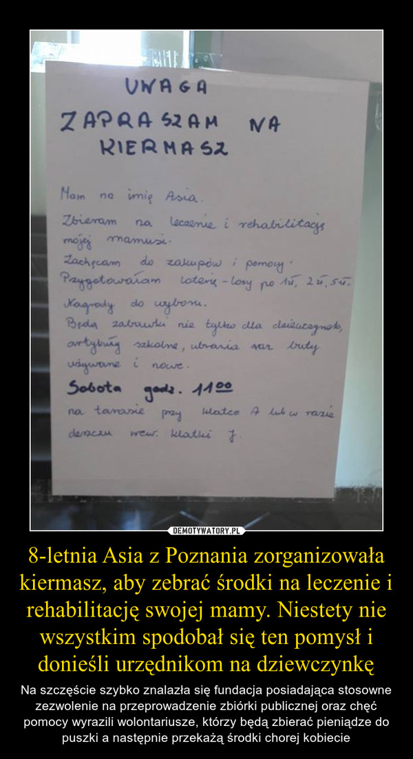 8-letnia Asia z Poznania zorganizowała kiermasz, aby zebrać środki na leczenie i rehabilitację swojej mamy. Niestety nie wszystkim spodobał się ten pomysł i donieśli urzędnikom na dziewczynkę
