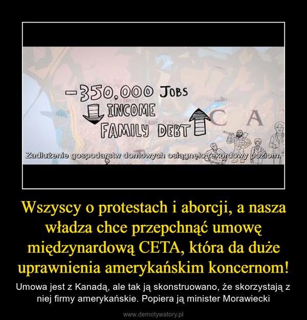 Wszyscy o protestach i aborcji, a nasza władza chce przepchnąć umowę międzynardową CETA, która da duże uprawnienia amerykańskim koncernom! – Umowa jest z Kanadą, ale tak ją skonstruowano, że skorzystają z niej firmy amerykańskie. Popiera ją minister Morawiecki 