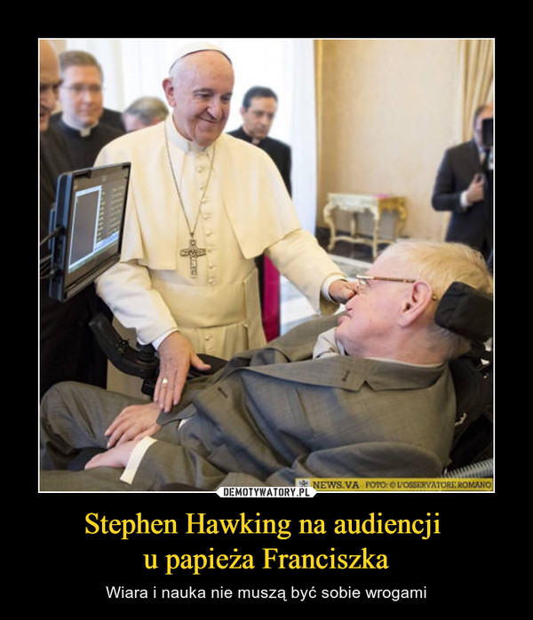 Stephen Hawking na audiencji u papieża Franciszka – Wiara i nauka nie muszą być sobie wrogami 