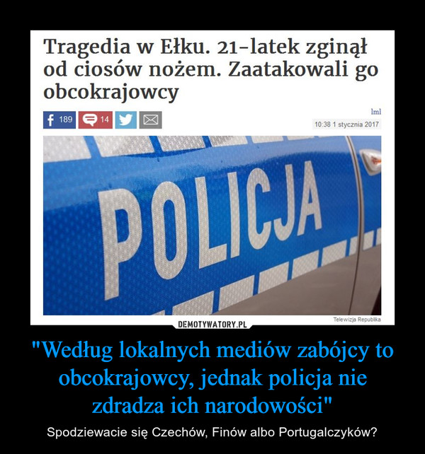 "Według lokalnych mediów zabójcy to obcokrajowcy, jednak policja nie zdradza ich narodowości" – Spodziewacie się Czechów, Finów albo Portugalczyków? Tragedia w Ełku. 21-latek zginął od ciosów nożem. Zaatakowali go obcokrajowcy