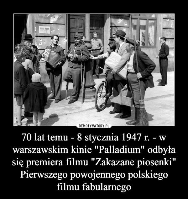 70 lat temu - 8 stycznia 1947 r. - w warszawskim kinie "Palladium" odbyła się premiera filmu "Zakazane piosenki" Pierwszego powojennego polskiego filmu fabularnego –  