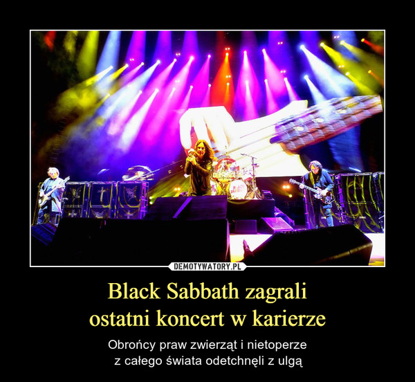 Black Sabbath zagraliostatni koncert w karierze – Obrońcy praw zwierząt i nietoperze z całego świata odetchnęli z ulgą 