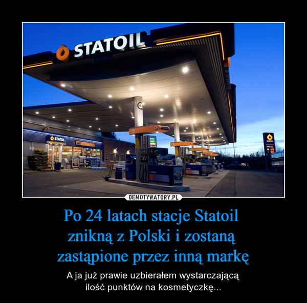 Po 24 latach stacje Statoil 
znikną z Polski i zostaną 
zastąpione przez inną markę