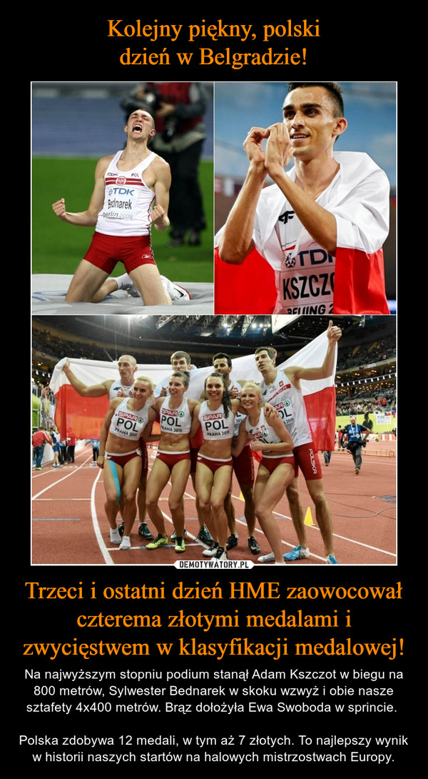 Kolejny piękny, polski
dzień w Belgradzie! Trzeci i ostatni dzień HME zaowocował czterema złotymi medalami i zwycięstwem w klasyfikacji medalowej!