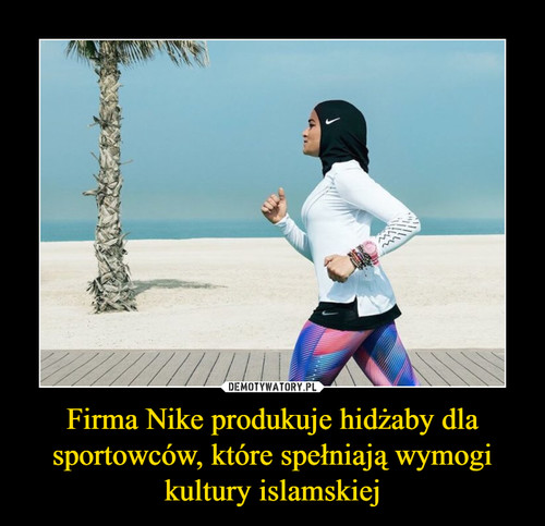 Firma Nike produkuje hidżaby dla sportowców, które spełniają wymogi kultury islamskiej