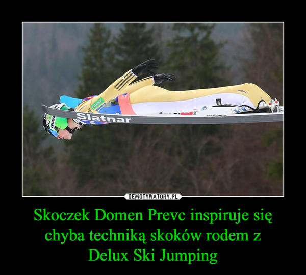 Skoczek Domen Prevc inspiruje się chyba techniką skoków rodem zDelux Ski Jumping –  