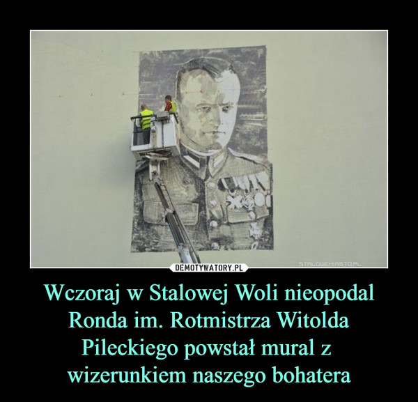 Wczoraj w Stalowej Woli nieopodal Ronda im. Rotmistrza Witolda Pileckiego powstał mural z wizerunkiem naszego bohatera –  