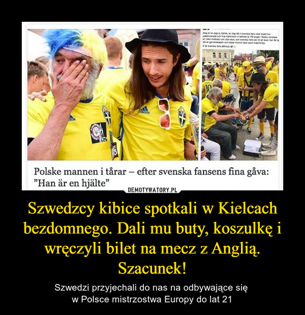 Szwedzcy kibice spotkali w Kielcach bezdomnego. Dali mu buty, koszulkę i wręczyli bilet na mecz z Anglią. Szacunek!