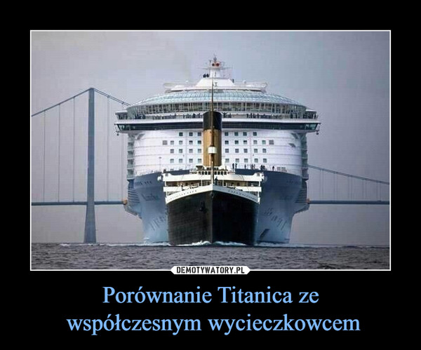 Porównanie Titanica ze
 współczesnym wycieczkowcem