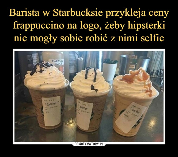 Barista w Starbucksie przykleja ceny frappuccino na logo, żeby hipsterki nie mogły sobie robić z nimi selfie