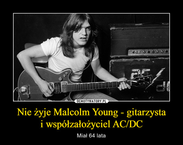 Nie żyje Malcolm Young - gitarzystai współzałożyciel AC/DC – Miał 64 lata 