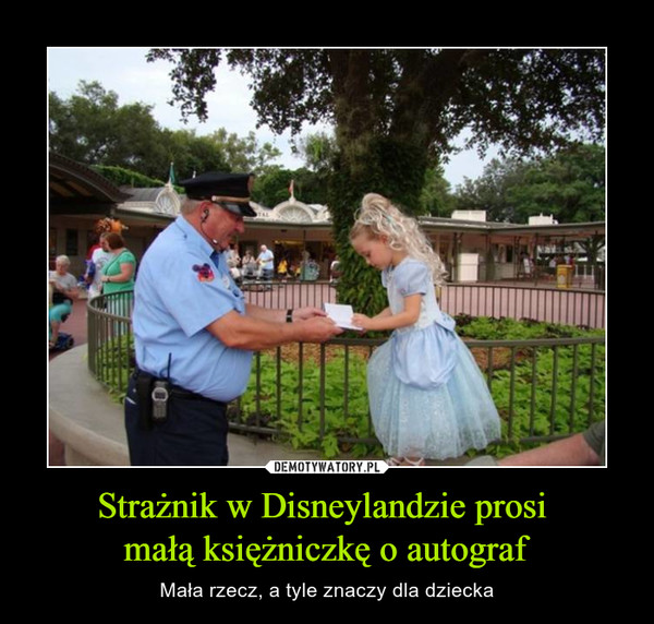 Strażnik w Disneylandzie prosi 
małą księżniczkę o autograf