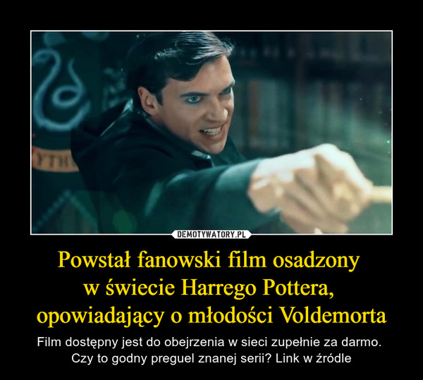 Powstał fanowski film osadzony w świecie Harrego Pottera, opowiadający o młodości Voldemorta – Film dostępny jest do obejrzenia w sieci zupełnie za darmo. Czy to godny preguel znanej serii? Link w źródle 