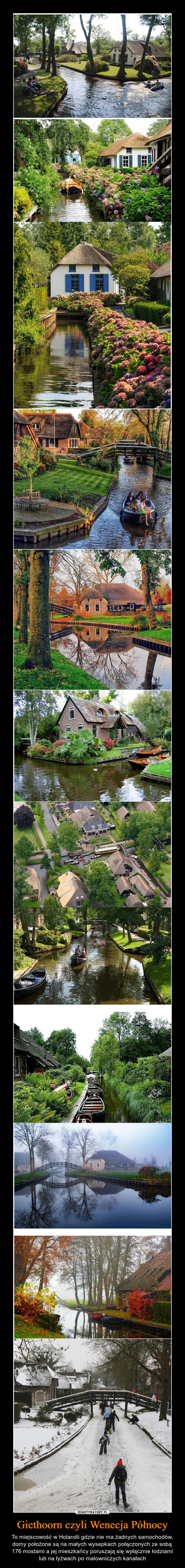 Giethoorn czyli Wenecja Północy – To miejscowość w Holandii gdzie nie ma żadnych samochodów, domy położone są na małych wysepkach połączonych ze sobą 176 mostami a jej mieszkańcy poruszają się wyłącznie łodziami lub na łyżwach po malowniczych kanałach 