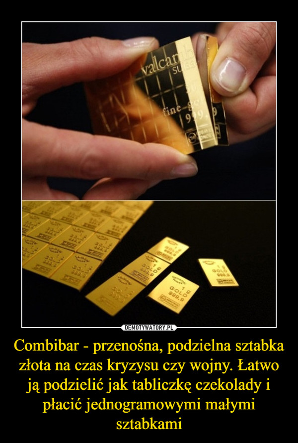 Combibar - przenośna, podzielna sztabka złota na czas kryzysu czy wojny. Łatwo ją podzielić jak tabliczkę czekolady i płacić jednogramowymi małymi sztabkami –  