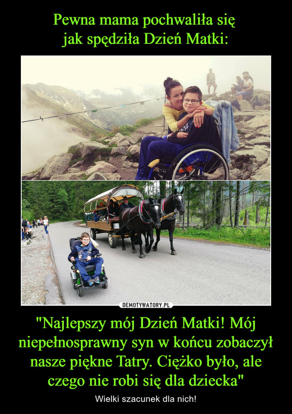"Najlepszy mój Dzień Matki! Mój niepełnosprawny syn w końcu zobaczył nasze piękne Tatry. Ciężko było, ale czego nie robi się dla dziecka" – Wielki szacunek dla nich! 