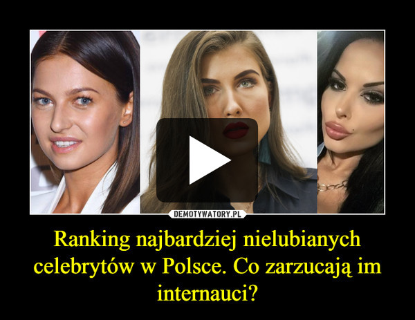 Ranking najbardziej nielubianych celebrytów w Polsce. Co zarzucają im internauci?
