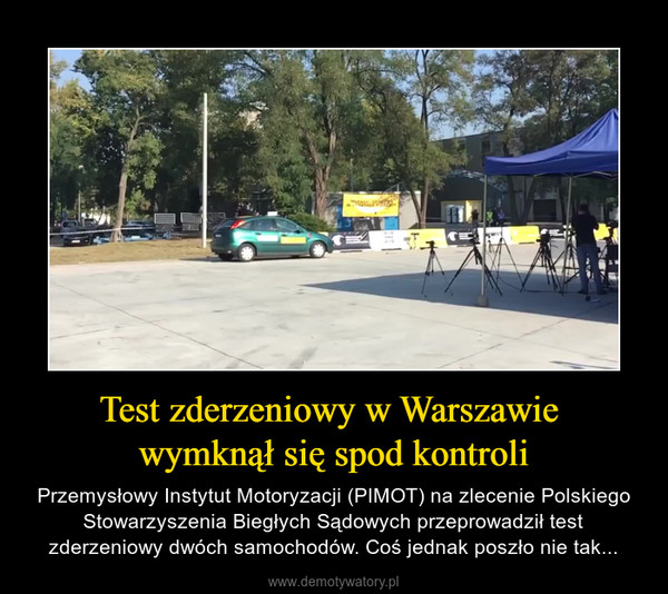 Test zderzeniowy w Warszawie wymknął się spod kontroli – Przemysłowy Instytut Motoryzacji (PIMOT) na zlecenie Polskiego Stowarzyszenia Biegłych Sądowych przeprowadził test zderzeniowy dwóch samochodów. Coś jednak poszło nie tak... 
