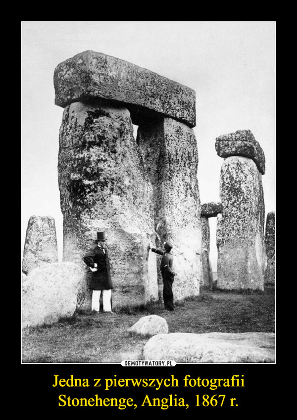 Jedna z pierwszych fotografii Stonehenge, Anglia, 1867 r. –  