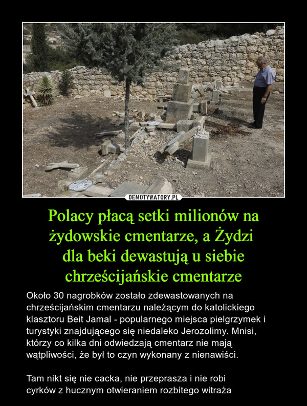 Polacy płacą setki milionów na żydowskie cmentarze, a Żydzi 
dla beki dewastują u siebie chrześcijańskie cmentarze