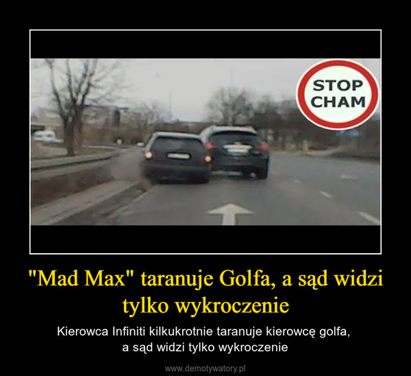 "Mad Max" taranuje Golfa, a sąd widzi tylko wykroczenie – Kierowca Infiniti kilkukrotnie taranuje kierowcę golfa, a sąd widzi tylko wykroczenie 