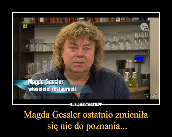 Magda Gessler ostatnio zmieniła
 się nie do poznania...