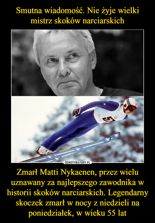 Smutna wiadomość. Nie żyje wielki mistrz skoków narciarskich Zmarł Matti Nykaenen, przez wielu uznawany za najlepszego zawodnika w historii skoków narciarskich. Legendarny skoczek zmarł w nocy z niedzieli na poniedziałek, w wieku 55 lat